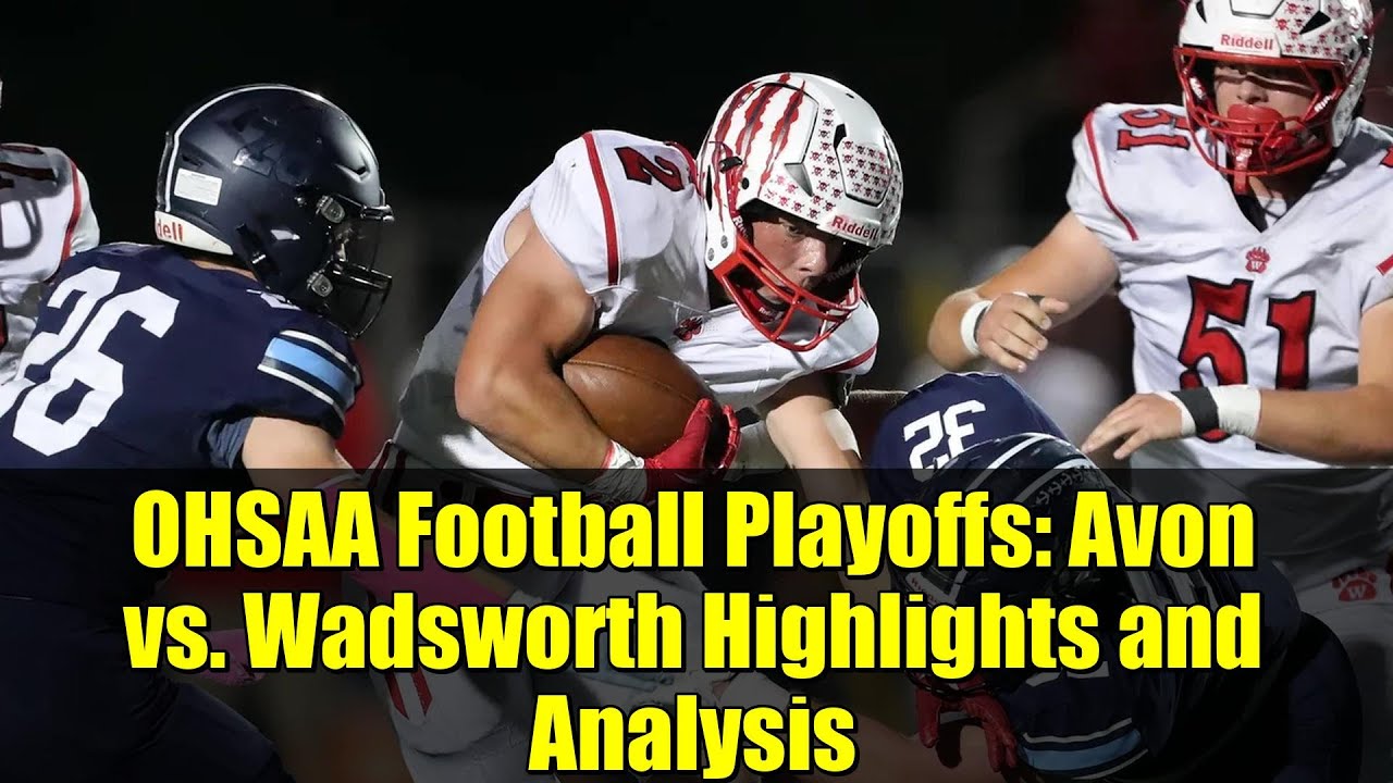 OHSAA Football Playoffs: Avon vs. Wadsworth Highlights and Analysis