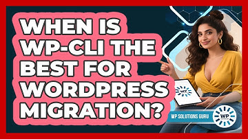 When Is WP-CLI The Best For WordPress Migration?