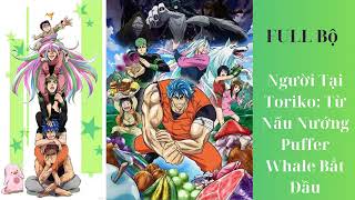 Download Lagu [Full bộ]: Người Tại Toriko Từ Nấu Nướng Puffer Whale Bắt Đầu - Đồng Nhân - Hệ Thống - Xuyên Không