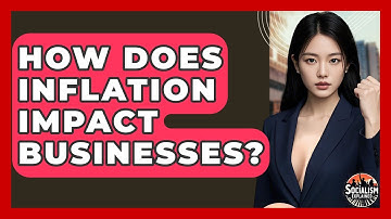 How Does Inflation Impact Businesses? - Socialism Explained