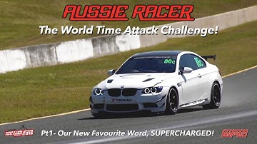 Aussie Racer WORLD TIME ATTACK CHALLENGE Pt1- Our New Favourite Word, SUPERCHARGED!