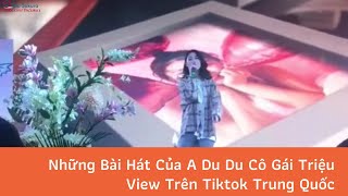 Những Bài Hát Của A Du Du Cô Gái Triệu View Trên Tiktok Trung Quốc