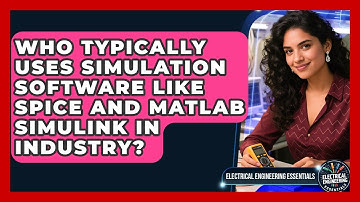 Who Typically Uses Simulation Software Like SPICE and MATLAB Simulink in Industry?