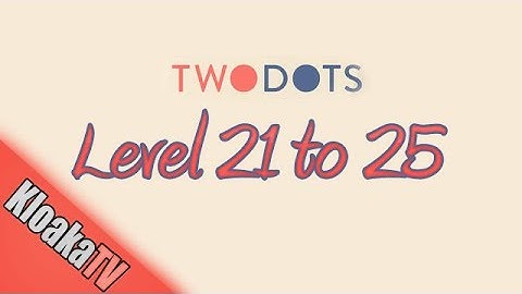 TwoDots Level 21 to 25 Gameplay Playthrough