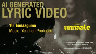 Sahi Siva | Ennaagumo | Yanchan Produced | UNNAALE (2024) | Official Lyric Video