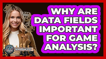 Why Are Data Fields Important For Game Analysis? - The Board Game Xpert