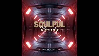 DJ Bullet - Soulful Remedy Vol 27