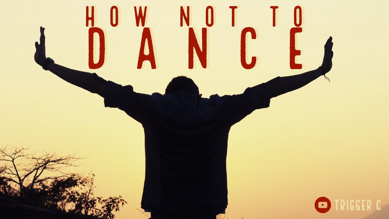 HOW NOT TO DANCE (Tutorial By Trigger C) | 2019 | Awaitng your JUDGEMENT!!!