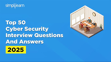 Top 50 Cyber Security Interview Questions And Answers 2025 | Cyber Security Interview | Simplilearn