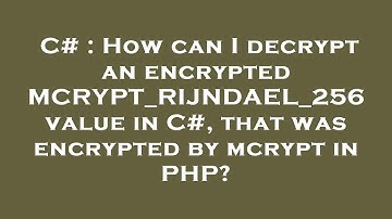 C# : How can I decrypt an encrypted MCRYPT_RIJNDAEL_256 value in C#, that was encrypted by mcrypt in