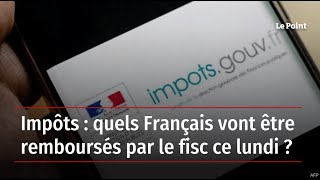 Impôts : quels Français vont être remboursés par le fisc ce lundi ?