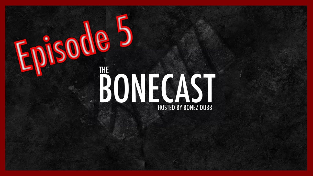 The Bonecast - S1 E5 - Hosted by Bonez Dubb