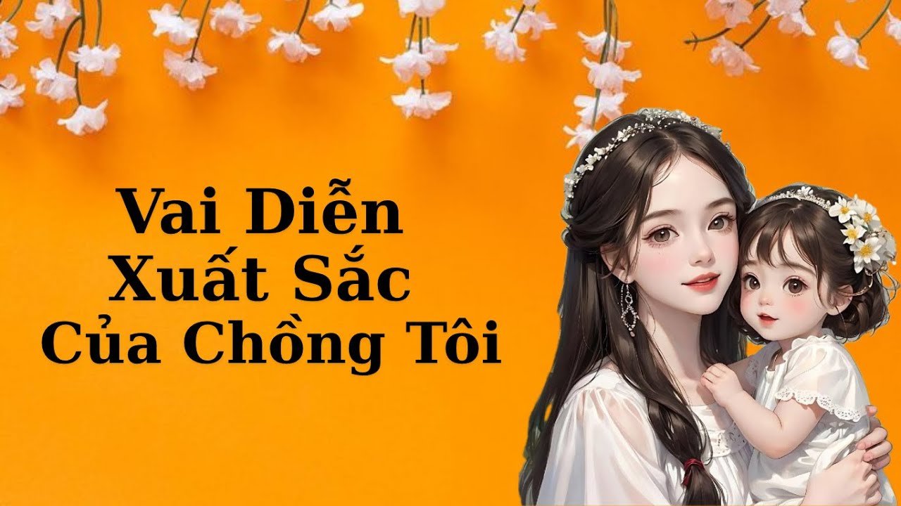 [Truyện] - Vai Diễn Xuất Sắc Của Chồng Tôi - Mèo kể chuyện