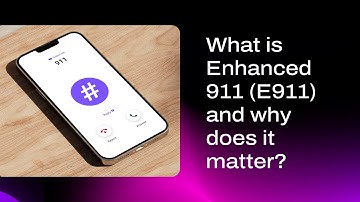 What Is Enhanced 911 (E911) and Why Does It Matter?