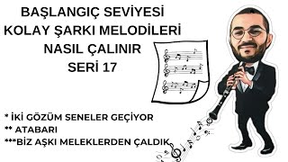 Klarnet Kolay Şarki Vi̇deolari Seri̇ 17 İki Gözüm Seneler Geçiyor, Atabarı, Biz Aşkı Meleklerdn Çaldık