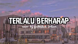 TERLALU BERHARAP - ROSSA | FADHILAH INTAN (COVER) | with lyrics