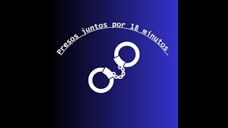 PRESOS JUNTOS POR 18 MIN