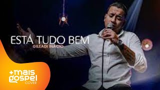 Gileadi Inácio | Está Tudo Bem [Cover Kellen Byanca]