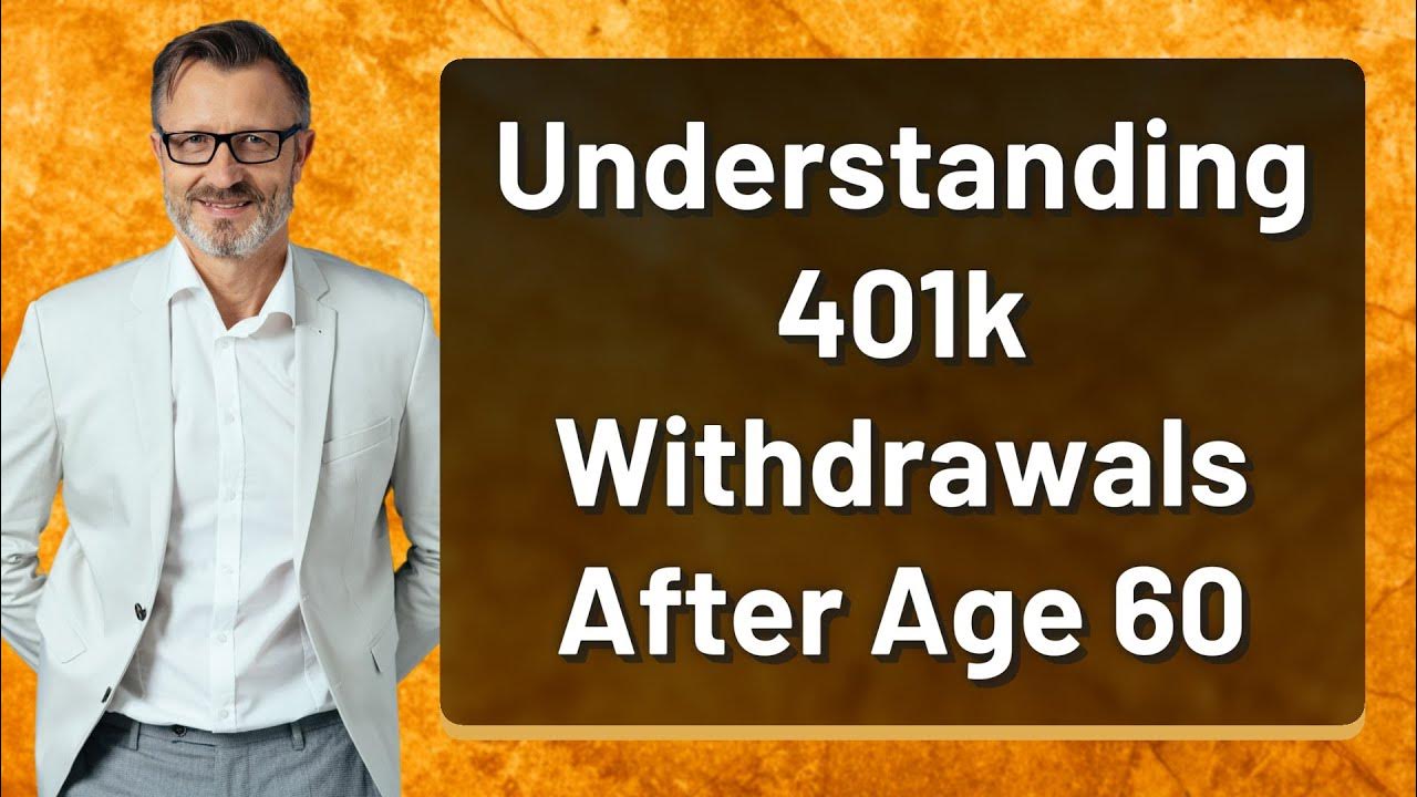 Understanding 401k withdrawals after age 60 youtube