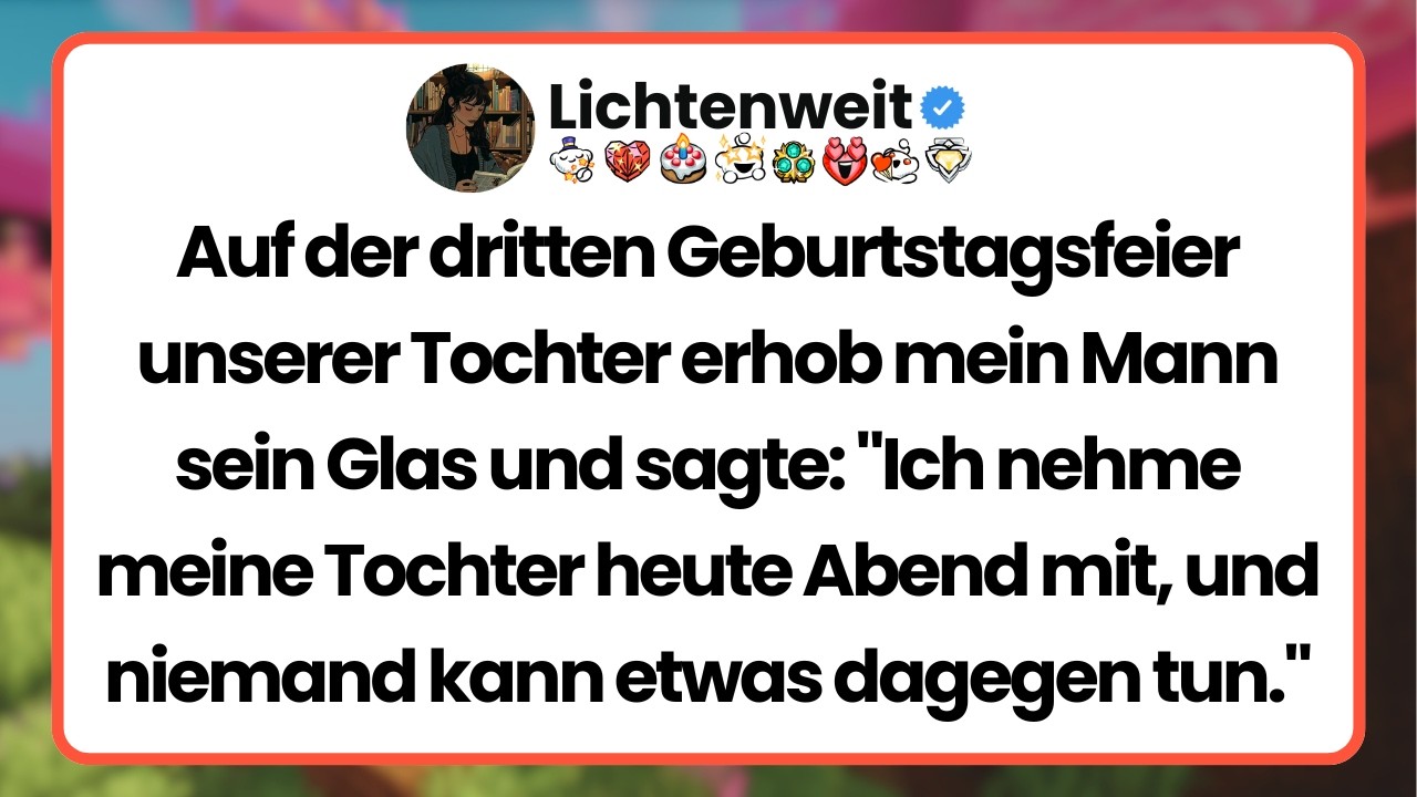 [Ganze Folge] Auf der dritten Geburtstagsfeier unserer Tochter erhob mein Mann sein Glas und sagte