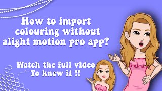 🌸::How to import colouring without alight motion pro app{in the free version}::Tutorials by khushi screenshot 5