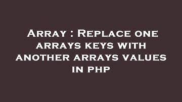 Array : Replace one arrays keys with another arrays values in php