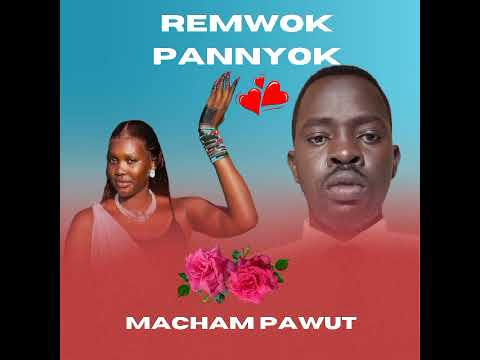 REMWOK PANNYOK Macham Pawut South Sudanese Music 2025