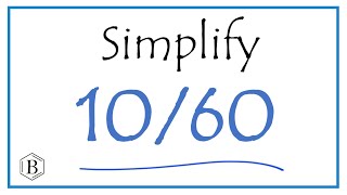 How to Simplify the Fraction 10/60