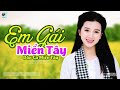 Em Gái Miền Tây - LK Dân Ca Miền Tây 2022, Nhạc Trữ Tình Quê Hương Chọn Lọc - Dân Ca Miền Tây