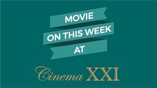 Movie On This Week at CINEMA XXI #3