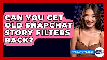 Can You Get Old Snapchat Story Filters Back? - Everyday-Networking
