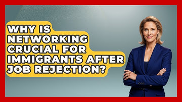 Why Is Networking Crucial For Immigrants After Job Rejection? - Immigrant Job Answers