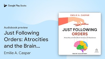 Just Following Orders: Atrocities and the Brain… by Emilie A. Caspar · Audiobook preview