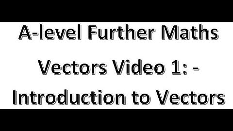 Vectors Video 1 Introduction to vectors
