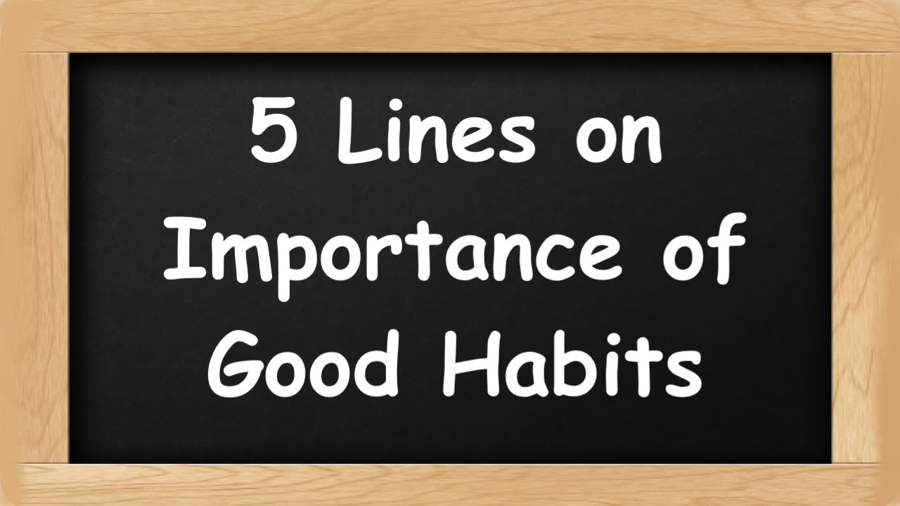 Importance Of Good Habits Short 5 Lines In English 5 Lines Essay On importance-of-good-habits-short-5-lines-in-english-5-lines-essay-on