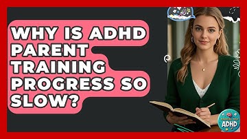 Why Is ADHD Parent Training Progress So Slow? - Managing Your ADHD