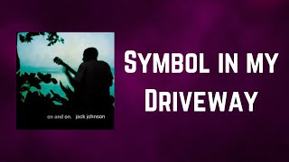 Jack Johnson - Symbol in my Driveway (Lyrics)