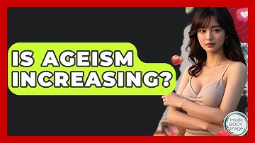 Is Ageism Increasing? - Inside Body Image