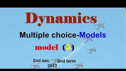 Dynamics revision 2nd secondary Egypt 2022 | El Moasser MCQ final exams | Second patch | Model-5
