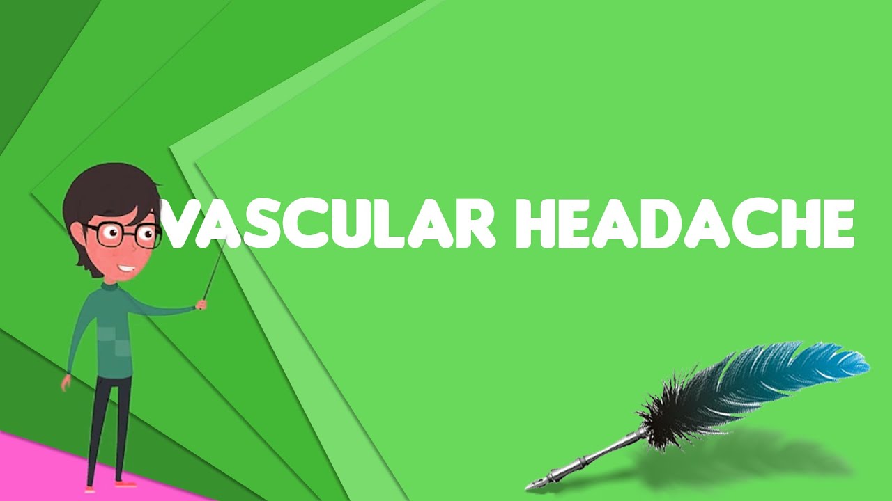 What is Vascular headache?, Explain Vascular headache, Define Vascular