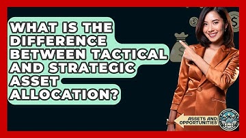What Is The Difference Between Tactical And Strategic Asset Allocation? - AssetsandOpportunity.org