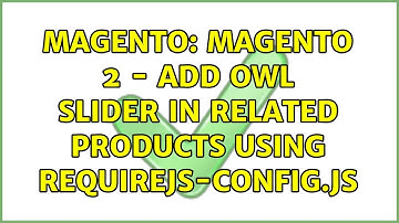 Magento: Magento 2 - Add Owl Slider in Related Products using requirejs-config.js (2 Solutions!!)