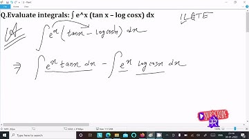 Evaluate integrals: ∫ eˣ (tanx – log cosx) dx