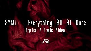 SYML - Everything All At Once (Lyrics / Lyric Video)