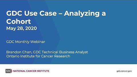 GDC Use Case: Analyzing a Cohort – May 28, 2020 GDC Monthly Webinar