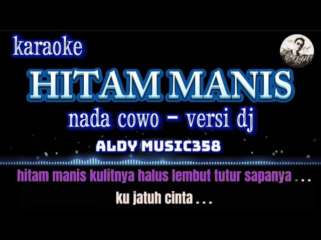 HITAM MANIS KARAOKE + LIRIK | NADA COWO VERSI DJ | ALDY MUAIC358 | HITAM MANIS KULITMU HALUS LEMBUT class=