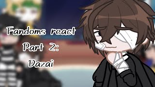 : Fandoms react to Dazai- Fandoms react part 2! ll diostoenail