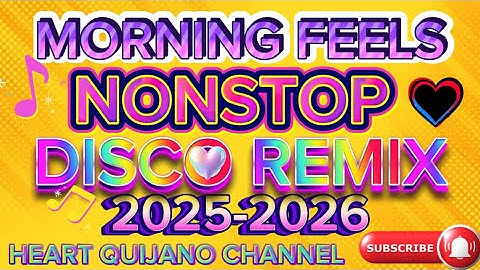 🔥MORNING FEELS NONSTOP DISCO REMIX 2025-2026🔥