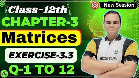 Class 12 Maths Ex-3.3 (Q1 to Q12) Chapter 3 (Matrices) | NCERT CBSE | One Shot Exercise 3.3