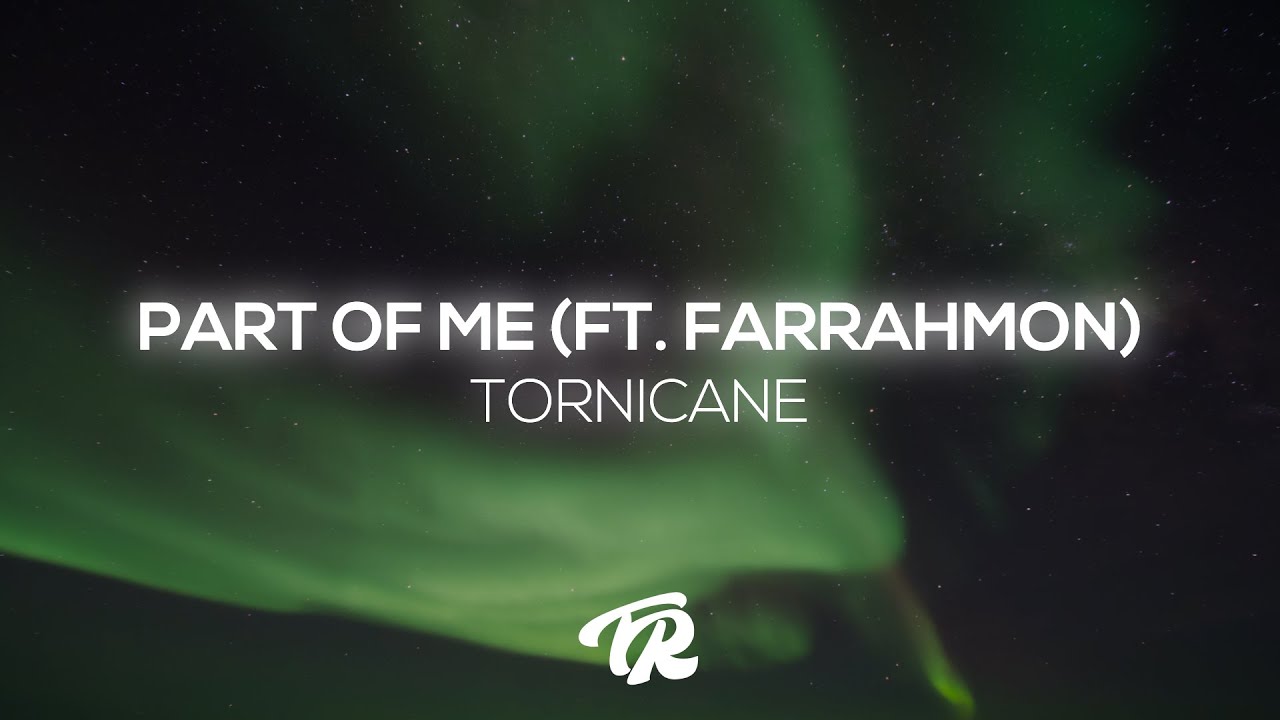 Tornicane - Part Of Me (ft. Farrahmon)